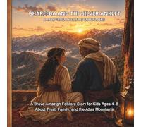 Ghareeba and the Silver Anklet: A Brave Indigenous Amazigh Folklore Story for Kids Ages 4-8 About Loyalty, Family, and North African Heritage (Forgotten Wisdom from Faraway Lands)