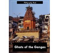 Ghats of the Ganges: A Visual Journey Through India’s Sacred Riverfront - Stunning Photography of Ritual Steps, Spiritual Architecture, and Dawn’s Golden Light