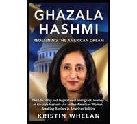 Ghazala Hashmi: Redefining the American Dream: The Life Story and Inspirational Immigrant Journey of Ghazala Hashmi-An Indian-American Woman Breaking Barriers in American Politics
