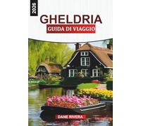 GHELDRIA GUIDA DI VIAGGIO 2026: Esplora Gelderland 2026: sentieri escursionistici, musei, palazzi reali e avventure all'aria aperta nei Paesi Bassi