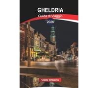 GHELDRIA Guida di Viaggio 2026: Esplora Gheldria: attrazioni turistiche, percorsi ciclabili e attività per famiglie nel 2026