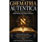 GHEMATRIA AUTENTICA Metodo, Struttura e Verità della Scienza dei Numeri Ebraica: Dalla base alla pratica avanzata: un percorso rigoroso per ... errori, forzature o confusione esoterica