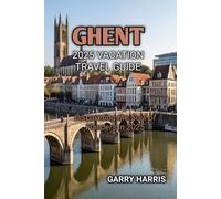 GHENT 2025 VACATION TRAVEL GUIDE