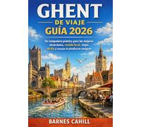 GHENT DE VIAJE GUÍA 2026: Un compañero práctico para las mejores atracciones, comida local, viajes de día y consejos de planificación inteligente