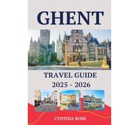 GHENT Travel Guide 2025 - 2026: Discover Belgium’s Medieval Gem with Top Attractions, Hidden Courtyards, Local Cuisine, and Expert Travel Tips for an Unforgettable Journey