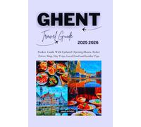 GHENT TRAVEL GUIDE 2025 2026: Pocket Guide With Updated Opening Hours, Ticket Prices, Map, Day Trips, Local Food and Insider Tips (DETAILED TOP TRAVEL TALES & TIPS GUIDE)