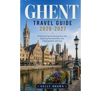 Ghent Travel Guide 2026-2027: 15 Practical Tips for Planning Your Trip, Exploring Top Attractions, and Enjoying Gent with Ease (includes a map)