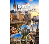 GHENT TRAVEL GUIDE 2026_2027: Plan Your Perfect Trip to Ghent: Attractions, Budget Tips, Food, and Local Experiences