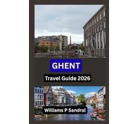 Ghent Travel Guide 2026: Pack Light, Travel Far: A Soulful Guide to the World