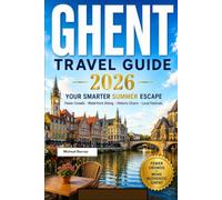 Ghent Travel Guide 2026: The Smarter Summer Alternative to Bruges-Fewer Crowds, Waterfront Dining, Historic Architecture, Local Festivals & Practical Itineraries for a More Authentic Flemish Escape
