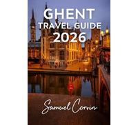 Ghent Travel Guide 2026: Your Complete Companion to Exploring Belgium’s Hidden Gem - Culture, Canals, Cuisine, and Timeless Charm