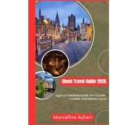 Ghent Travel Guide: A Local’s Insider Guide to Culture, Cuisine, and Hidden Gems