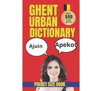 Ghent Urban Dictionary: Real Ghent Expressions with English Translations, Local Humor, and Urban Vocabulary (Urban Slang Dictionary)