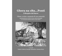 Ghera na olta... Ponti. Il respiro del sacro. Chiese, rovine e memoria di una comunità. Approfondimento del libro di don Antonio Bertaiola «La Comunità Cristiana di Ponti e le sue Chiese»