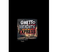 Ghetto Heights Express: A Journey From Streets To Survival (On The Run: A Tale of Love, Redemption, and Freedom)