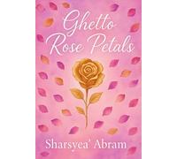 Ghetto Rose Petals: A Collection of Poems and Letters