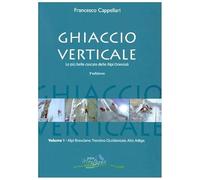 Ghiaccio verticale. Le più belle cascate delle Alpi Orientali (Vol. 1) (Ice)