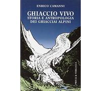 Ghiaccio vivo. Storia e antropologia dei ghiacciai alpini (Paradigma)
