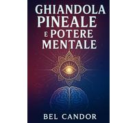 GHIANDOLA PINEALE E POTERE MENTALE: Come Potenziare La Mente E La Connessione Cosmica In Meno Di 30 Giorni! (|| Terzo Occhio ||)