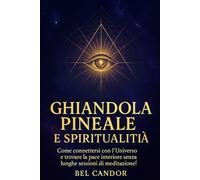 GHIANDOLA PINEALE E SPIRITUALITÀ: Come connettersi con l'Universo e trovare la pace interiore senza lunghe sessioni di meditazione!: 7 (|| Terzo Occhio ||)