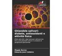 Ghiandole salivari: diabete, antiossidanti e attività fisica: Effetti della NAC, degli anticorpi e dell'esercizio fisico sulle ghiandole salivari in condizioni di iperglicemia sperimentale