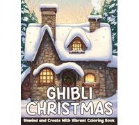 Ghibli Christmas Coloring Book: Magical Winter Coloring Pages Featuring Anime-Inspired Snowy Villages, Cozy Homes, Festive Holiday Scenes, and Whimsical Fun for All Ages
