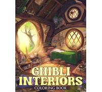 Ghibli Interiors Coloring Book: Escape to Artistic Havens Coloring Pages with Fantastical Room Settings for All Ages to Enjoy Peaceful and Expressive