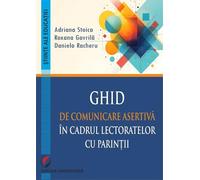 Ghid de comunicare asertiva in cadrul lectoratelor cu parintii - Adriana Stoica, Roxana Gavrila, Daniela Racheru, Editie in limba romana