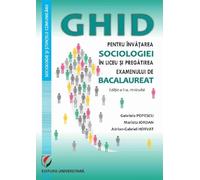 Ghid pentru invatarea sociologiei in liceu si pregatirea examenului de Bacalaureat Ed.2 - Gabriela Popescu, Marieta Iordan, Adrian-Gabriel Horvat