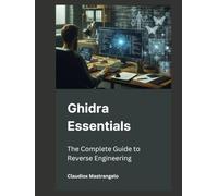 Ghidra Essentials: The Complete Guide to Reverse Engineering