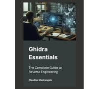 Ghidra Essentials: The Complete Guide to Reverse Engineering