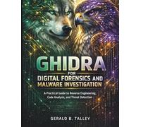 Ghidra for Digital Forensics and Malware Investigation: A Practical Guide to Reverse Engineering, Code Analysis, and Threat Detection (cybersecurity digital tools)