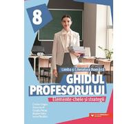 Ghidul profesorului. Limba si literatura romana - Clasa 8 - Cristina Cergan, Diana Iacob, Claudia Petras, Bogdan Ratiu, Ioana Tamaian