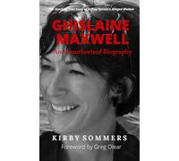 Ghislaine Maxwell, An Unauthorized Biography: The Shocking True Story of Jeffrey Epstein's Alleged Madam