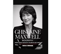 GHISLAINE MAXWELL BIOGRAPHY: From High Society to High Security