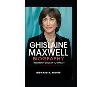 GHISLAINE MAXWELL BIOGRAPHY: From High Society to Infamy