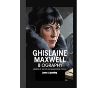 GHISLAINE MAXWELL BIOGRAPHY: Heiress of Deceit and Shadows of Power