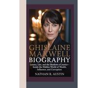 GHISLAINE MAXWELL: Luxury, Lies, and the Shadows of Justice - Inside the Hidden World of Wealth, Influence, and Corruption
