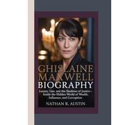 GHISLAINE MAXWELL: Luxury, Lies, and the Shadows of Justice - Inside the Hidden World of Wealth, Influence, and Corruption