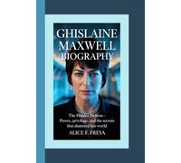GHISLAINE MAXWELL: The Hidden Heiress - Power, Privilege, and the Secrets That Shattered Her World
