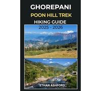 GHOREPANI POON HILL TREK HIKING GUIDE 2025 - 2026: Your Essential Guide to Nepal’s Most Scenic Sunrise Trek in the Annapurna Himalayas (The Explorer’s Footpath Series)