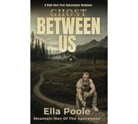 Ghost Between Us: High-Heat Post-Apocalypse Romance (Mountain Men Of The Apocalypse)
