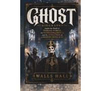 GHOST BIOGRAPHY: Inside the World of Tobias Forge, the Nameless Ghouls, and the Evolution of a Modern Rock Icon