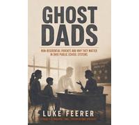 Ghost Dads: Non-Residential Parents and Why They Matter in Ohio Public School Systems (The Feerer Series)