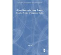 Ghost Dances in Ivory Towers: From the Frontier of Indigenous Studies (Developing Traditions in Qualitative Inquiry)