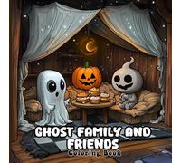 Ghost Family and Friends Coloring Book for Kids and Adults: 60 Engaging, Detailed Illustrations of Playful Phantoms, Skeleton and Pumpkin to Color for Halloween Fun and Stress Busting Mindful Art