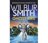 Ghost Fire: The Sunday Times bestselling novel from the master of adventure, Wilbur Smith