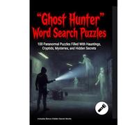 Ghost Hunter Word Search Puzzles: 100 Paranormal Puzzles Filled With Hauntings, Cryptids, Mysteries, and Hidden Secrets