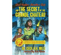 Ghost Hunters Adventure Club and the Secret of the Grande Chateau: Volume 1