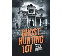 Ghost Hunting 101: A Beginner’s Guide to Paranormal Investigation